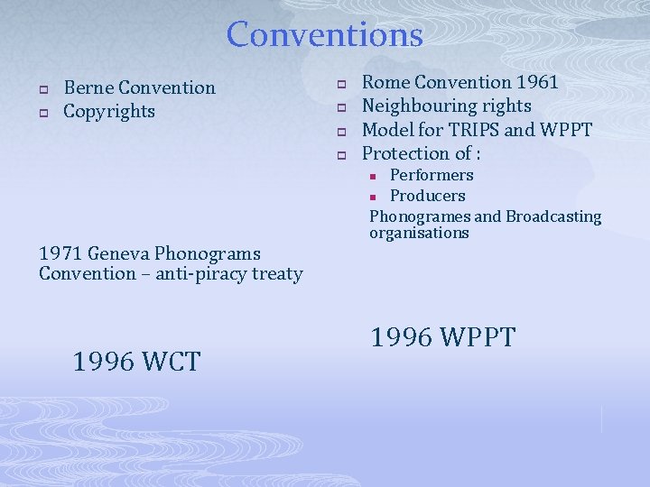 Conventions p p Berne Convention Copyrights p p Rome Convention 1961 Neighbouring rights Model