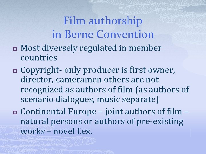 Film authorship in Berne Convention p p p Most diversely regulated in member countries