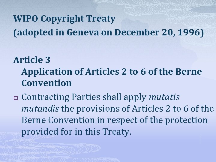 WIPO Copyright Treaty (adopted in Geneva on December 20, 1996) Article 3 Application of
