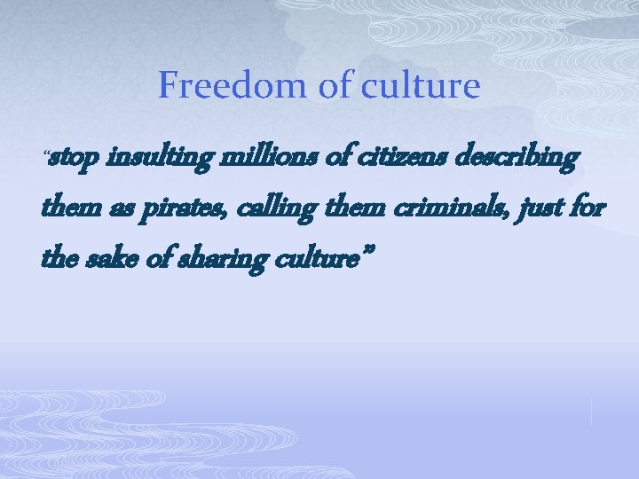 Freedom of culture “stop insulting millions of citizens describing them as pirates, calling them