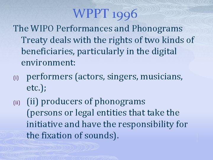 WPPT 1996 The WIPO Performances and Phonograms Treaty deals with the rights of two