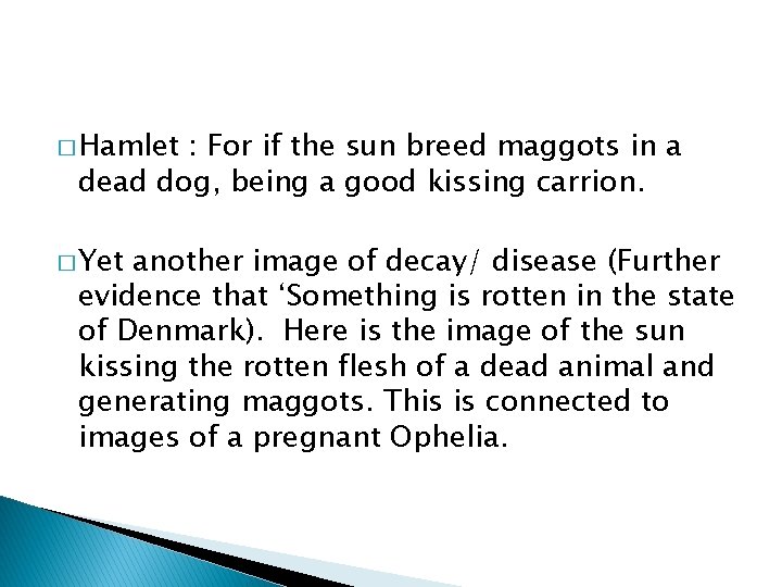 � Hamlet : For if the sun breed maggots in a dead dog, being