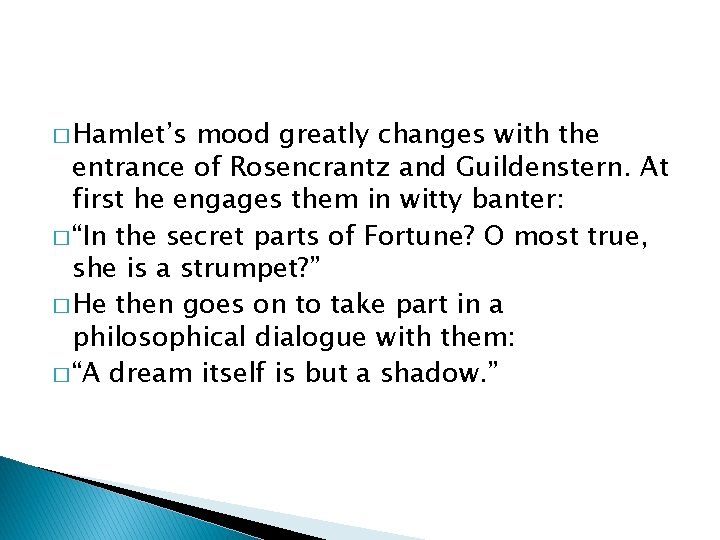 � Hamlet’s mood greatly changes with the entrance of Rosencrantz and Guildenstern. At first