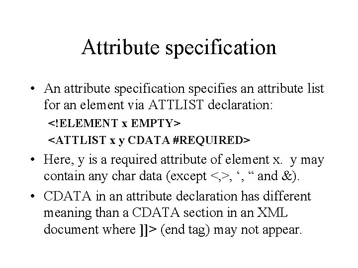 Attribute specification • An attribute specification specifies an attribute list for an element via