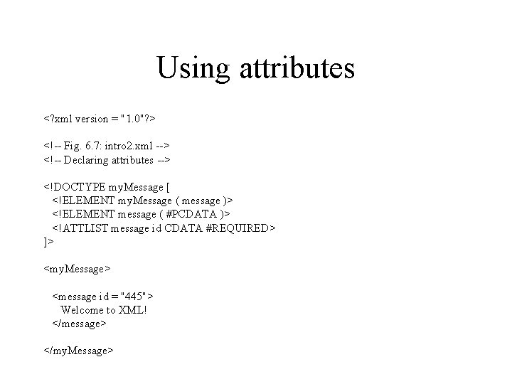 Using attributes <? xml version = "1. 0"? > <!-- Fig. 6. 7: intro