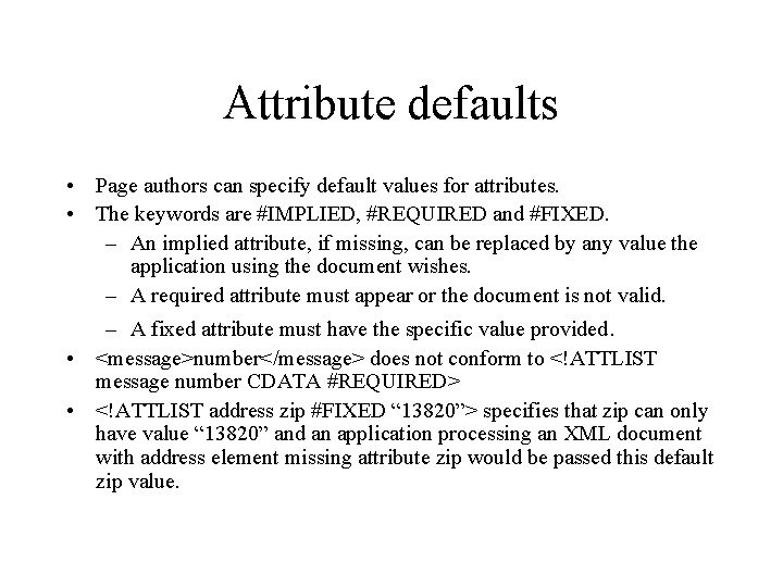 Attribute defaults • Page authors can specify default values for attributes. • The keywords
