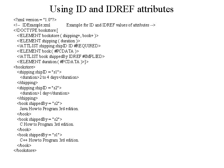 Using ID and IDREF attributes <? xml version = "1. 0"? > <!-- IDExample.