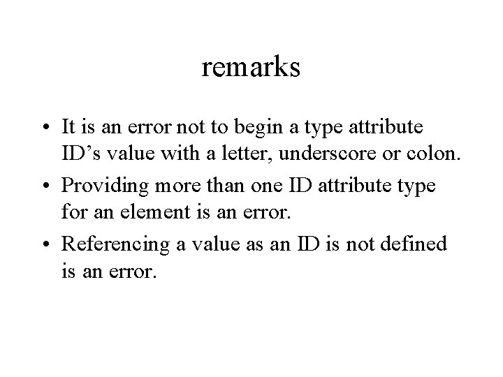 remarks • It is an error not to begin a type attribute ID’s value