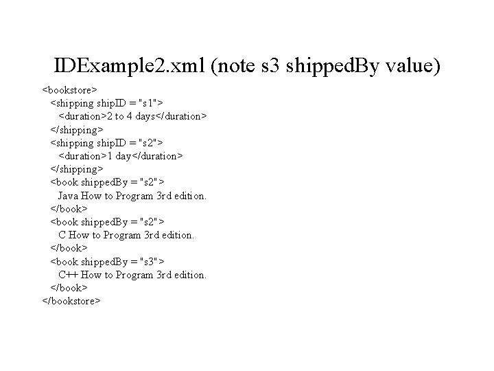 IDExample 2. xml (note s 3 shipped. By value) <bookstore> <shipping ship. ID =