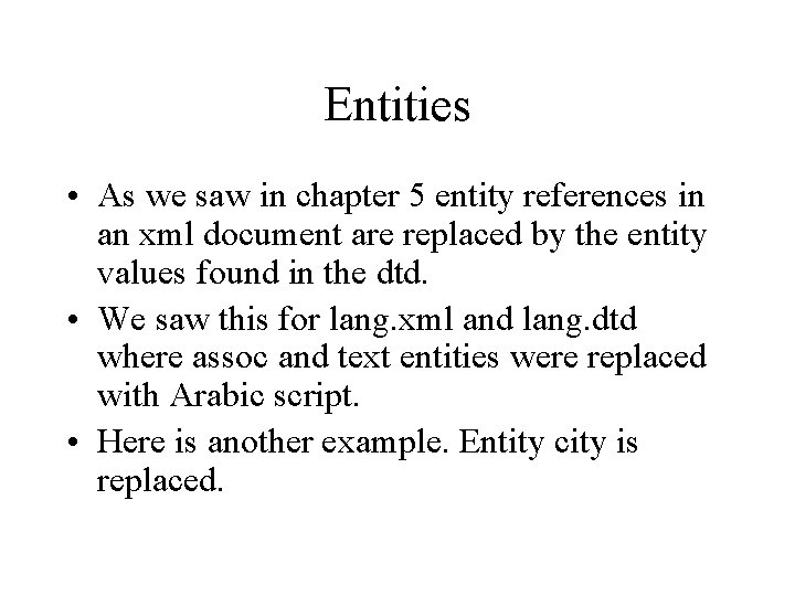 Entities • As we saw in chapter 5 entity references in an xml document