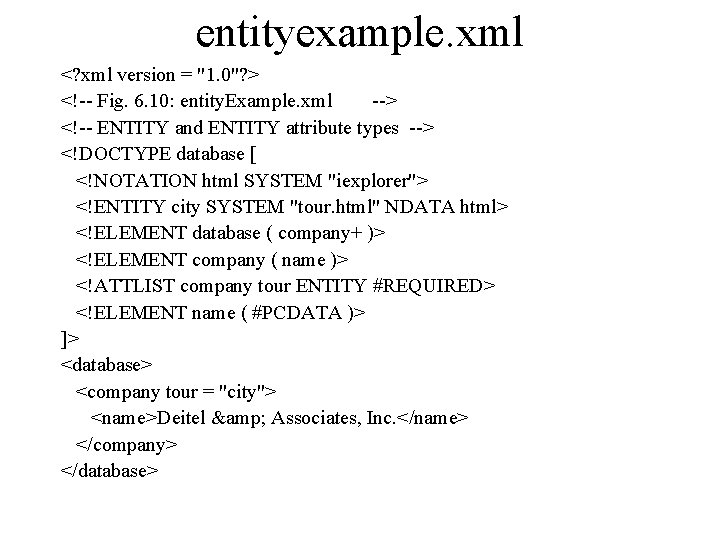 entityexample. xml <? xml version = "1. 0"? > <!-- Fig. 6. 10: entity.