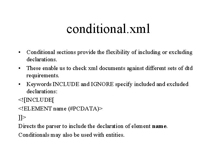 conditional. xml • Conditional sections provide the flexibility of including or excluding declarations. •
