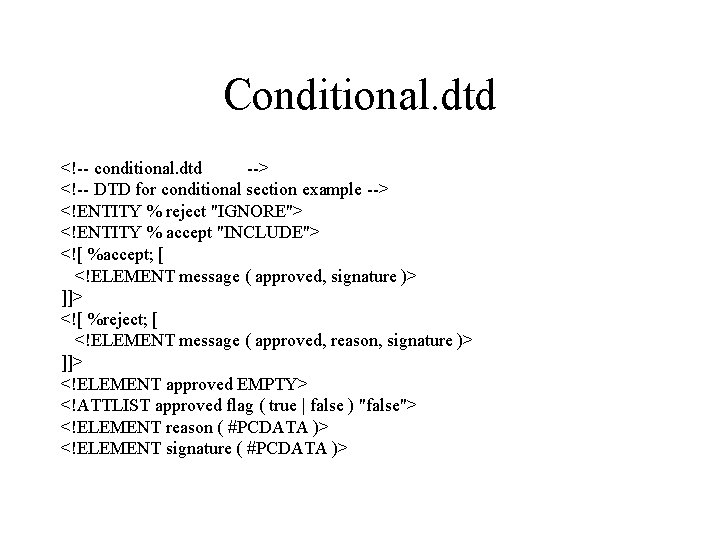 Conditional. dtd <!-- conditional. dtd --> <!-- DTD for conditional section example --> <!ENTITY