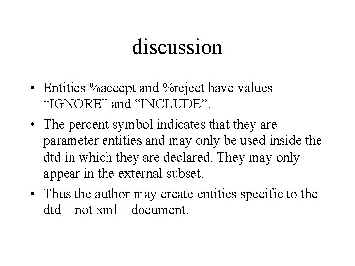 discussion • Entities %accept and %reject have values “IGNORE” and “INCLUDE”. • The percent