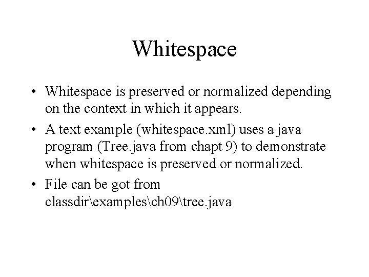Whitespace • Whitespace is preserved or normalized depending on the context in which it