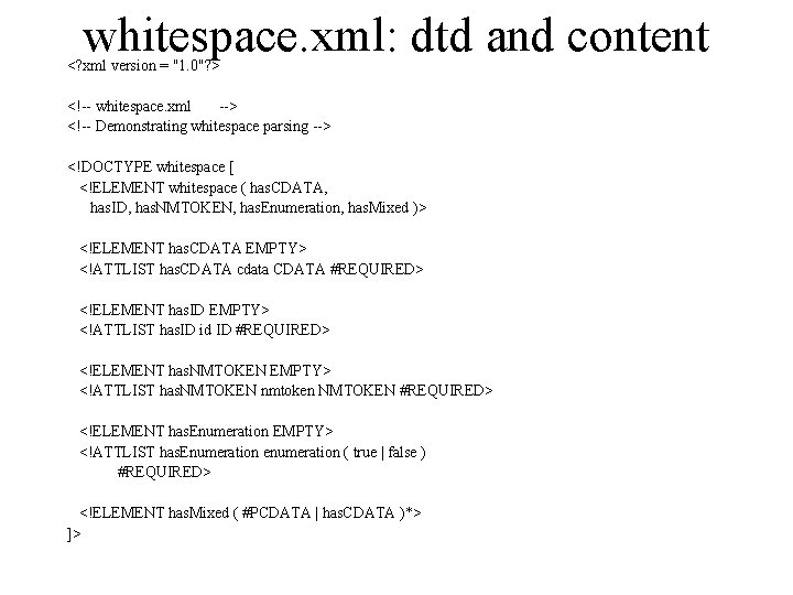 whitespace. xml: dtd and content <? xml version = "1. 0"? > <!-- whitespace.