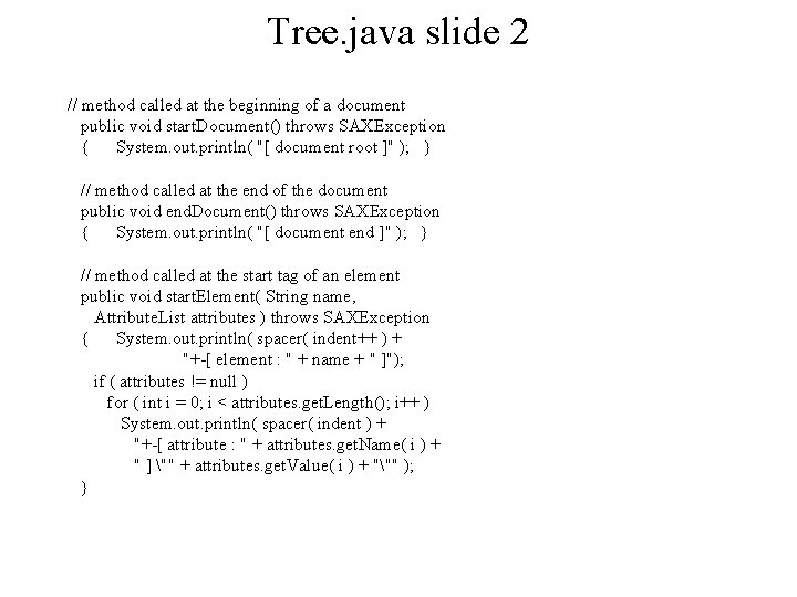 Tree. java slide 2 // method called at the beginning of a document public