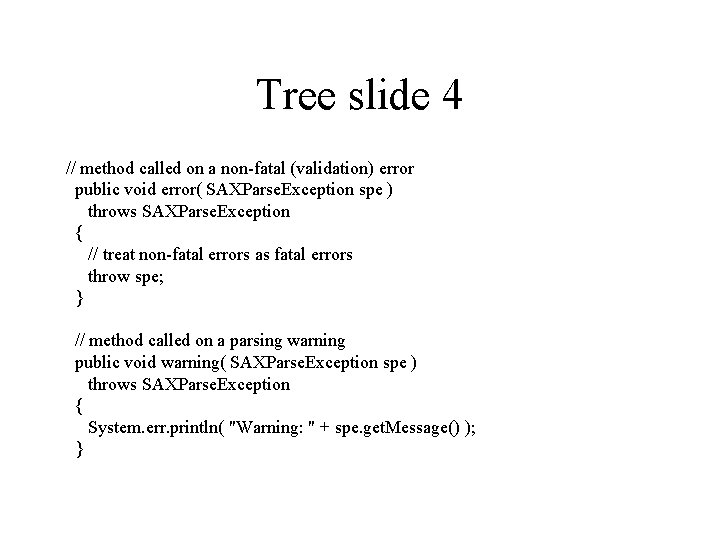 Tree slide 4 // method called on a non-fatal (validation) error public void error(