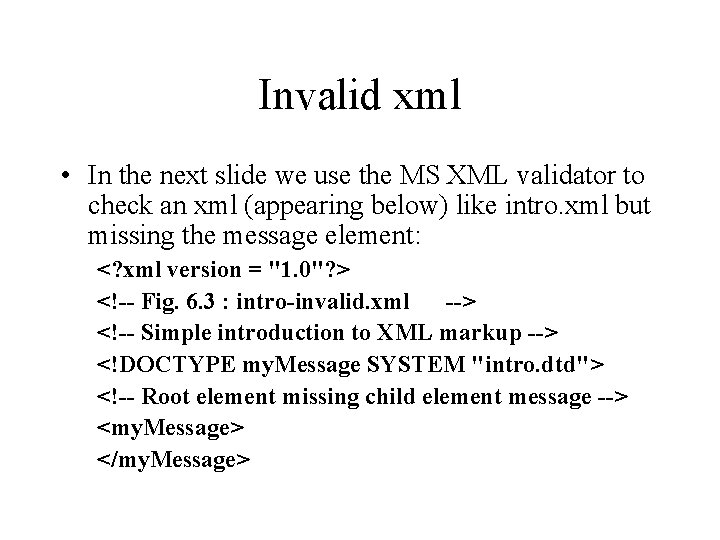 Invalid xml • In the next slide we use the MS XML validator to