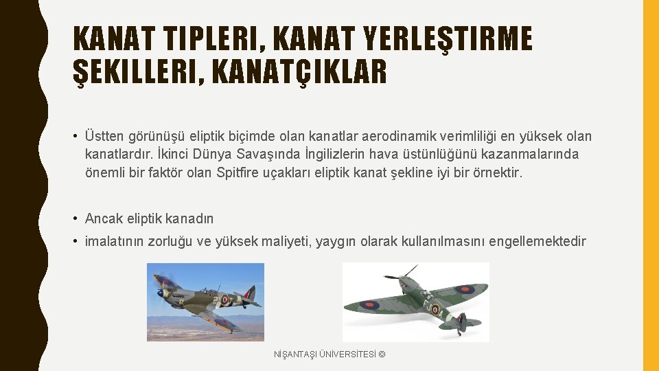 KANAT TIPLERI, KANAT YERLEŞTIRME ŞEKILLERI, KANATÇIKLAR • Üstten görünüşü eliptik biçimde olan kanatlar aerodinamik