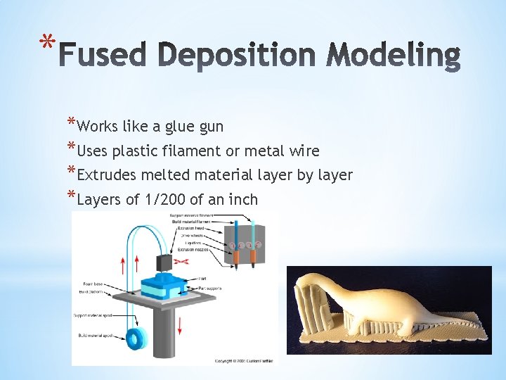 * *Works like a glue gun *Uses plastic filament or metal wire *Extrudes melted