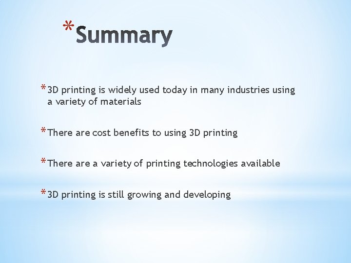 * * 3 D printing is widely used today in many industries using a