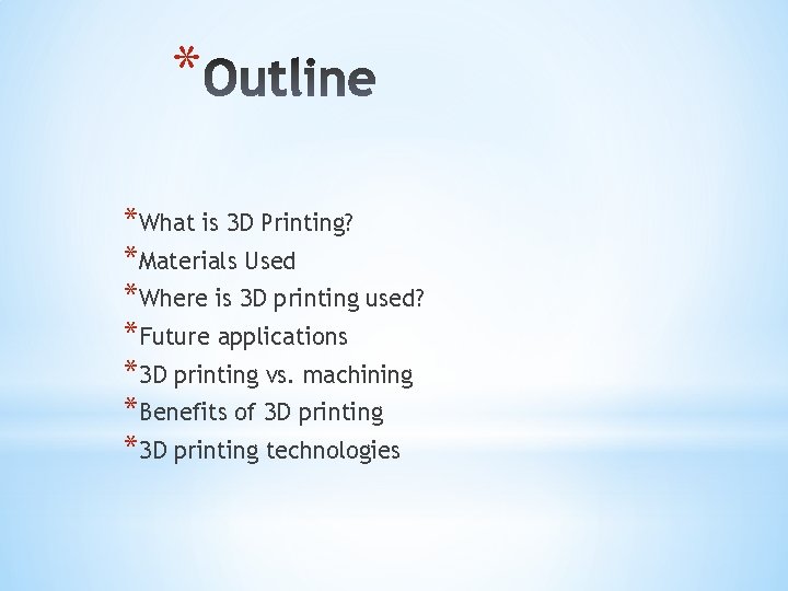 * *What is 3 D Printing? *Materials Used *Where is 3 D printing used?