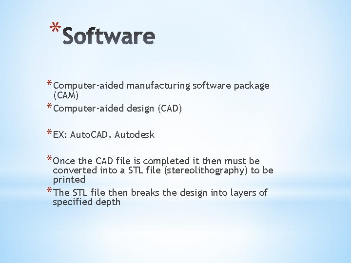 * * Computer-aided manufacturing software package (CAM) * Computer-aided design (CAD) * EX: Auto.