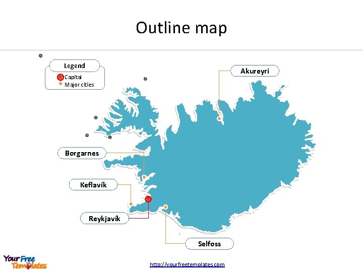 Outline map Legend Akureyri Capital Major cities Borgarnes Keflavík Reykjavík Selfoss http: //yourfreetemplates. com