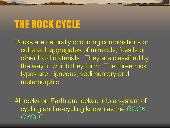 THE ROCK CYCLE Rocks are naturally occurring combinations or coherent aggregates of minerals, fossils