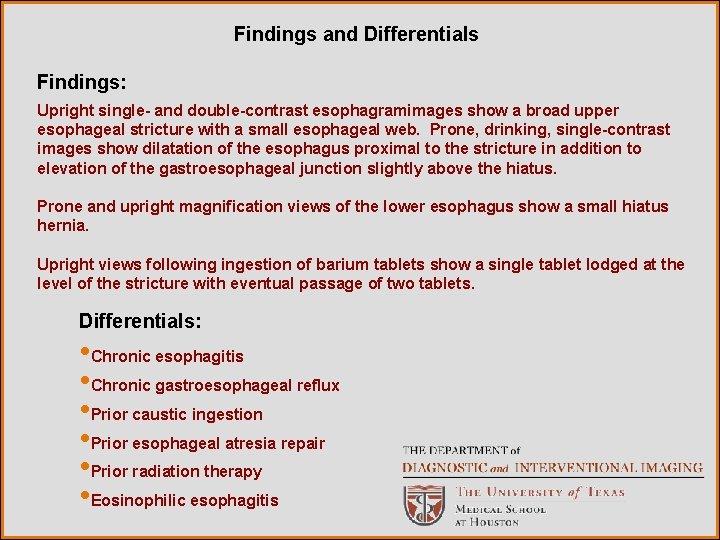 Findings and Differentials Findings: Upright single- and double-contrast esophagramimages show a broad upper esophageal