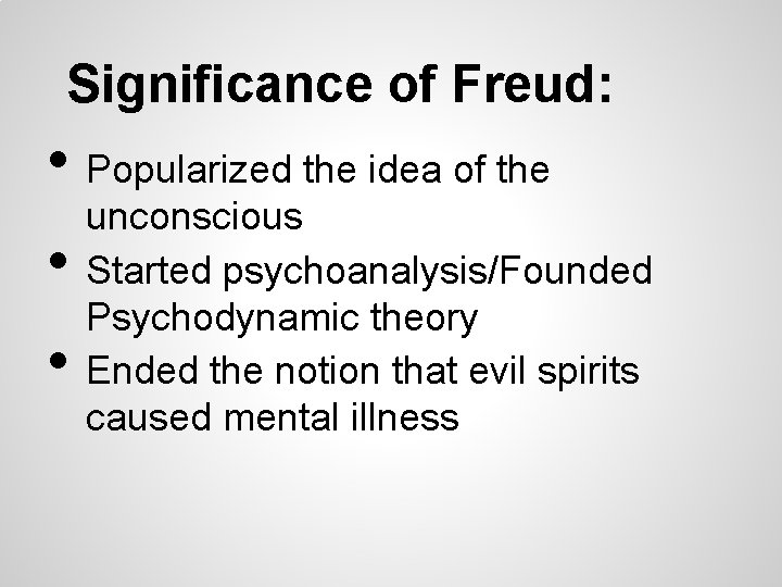 Significance of Freud: • Popularized the idea of the • • unconscious Started psychoanalysis/Founded