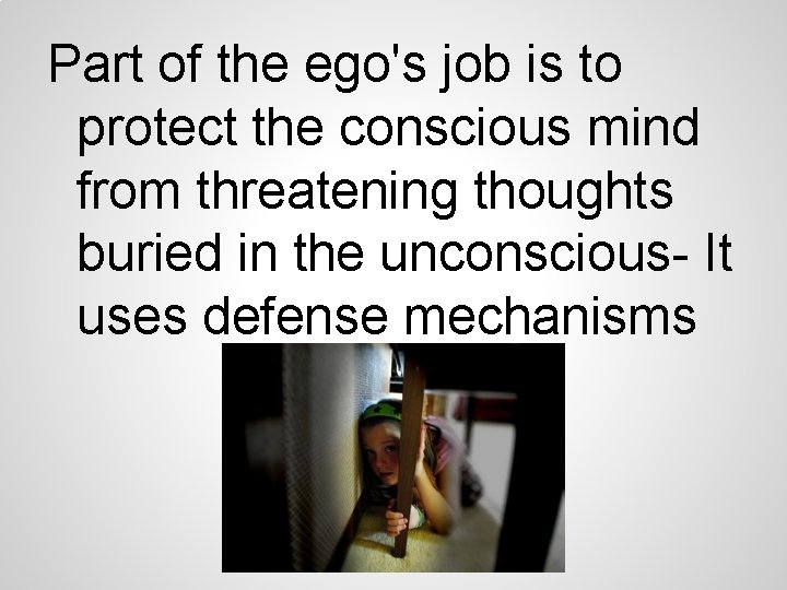 Part of the ego's job is to protect the conscious mind from threatening thoughts