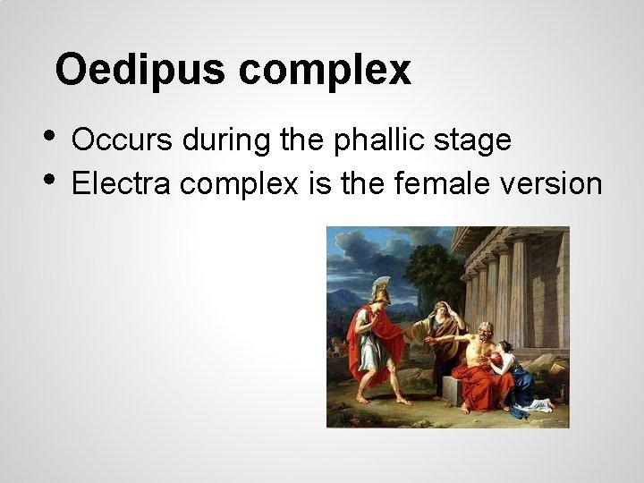 Oedipus complex • • Occurs during the phallic stage Electra complex is the female