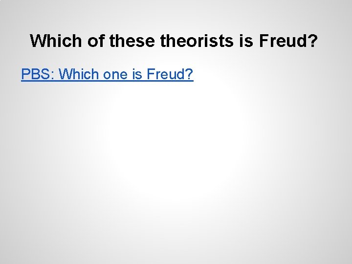 Which of these theorists is Freud? PBS: Which one is Freud? 