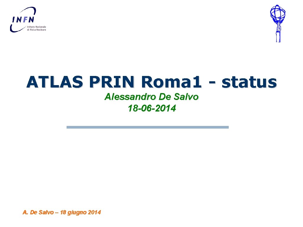 ATLAS PRIN Roma 1 - status Alessandro De Salvo 18 -06 -2014 A. De