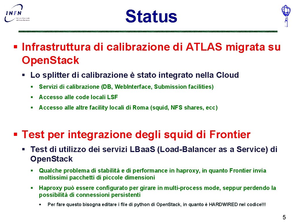 Status § Infrastruttura di calibrazione di ATLAS migrata su Open. Stack § Lo splitter