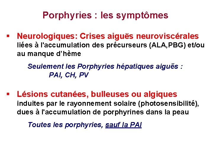 Porphyries : les symptômes § Neurologiques: Crises aiguës neuroviscérales liées à l'accumulation des précurseurs