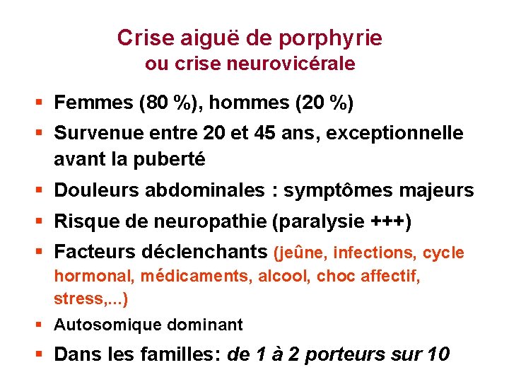 Crise aiguë de porphyrie ou crise neurovicérale § Femmes (80 %), hommes (20 %)
