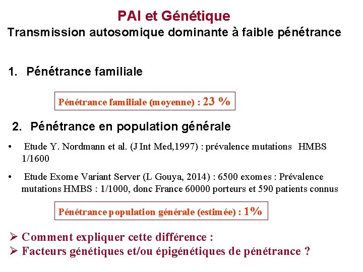 PAI et Génétique Transmission autosomique dominante à faible pénétrance 1. Pénétrance familiale (moyenne) :