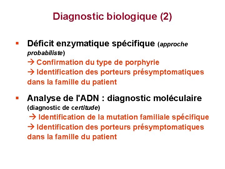 Diagnostic biologique (2) § Déficit enzymatique spécifique (approche probabiliste) Confirmation du type de porphyrie