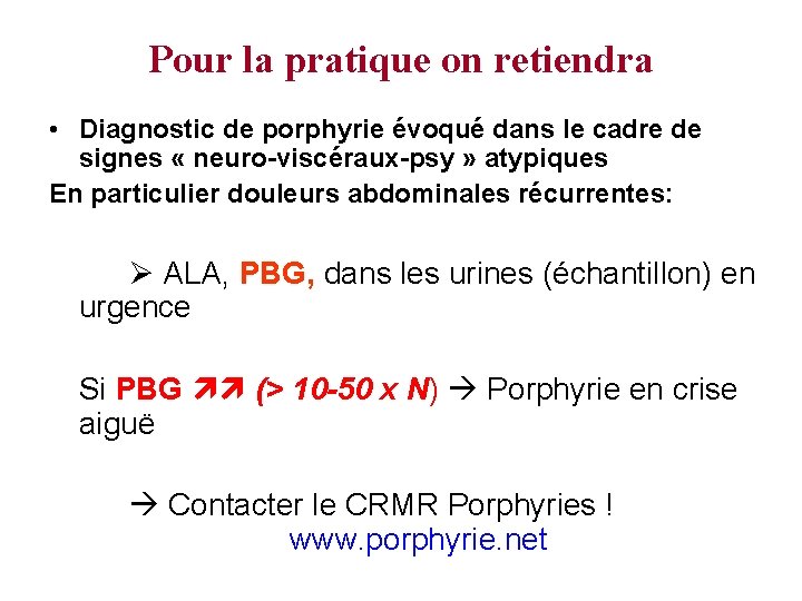 Pour la pratique on retiendra • Diagnostic de porphyrie évoqué dans le cadre de