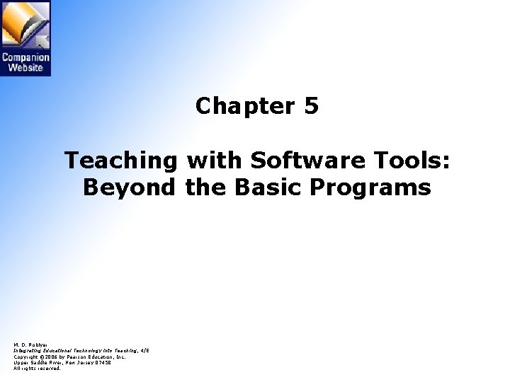 Chapter 5 Teaching with Software Tools: Beyond the Basic Programs M. D. Roblyer Integrating