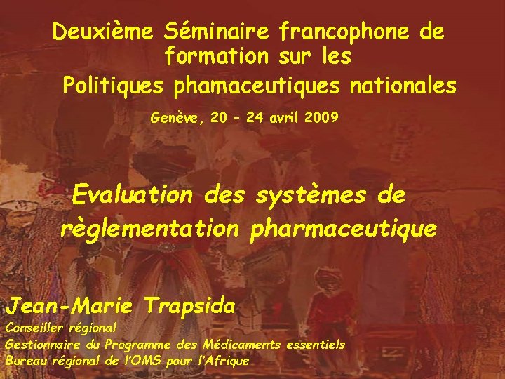 Deuxième Séminaire francophone de formation sur les Politiques phamaceutiques nationales Genève, 20 – 24