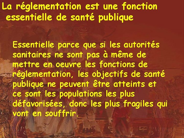 La réglementation est une fonction essentielle de santé publique Essentielle parce que si les