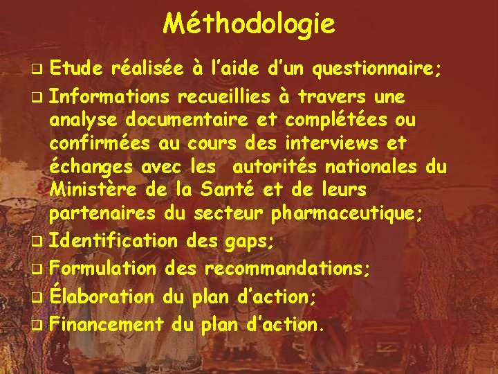 Méthodologie Etude réalisée à l’aide d’un questionnaire; q Informations recueillies à travers une analyse