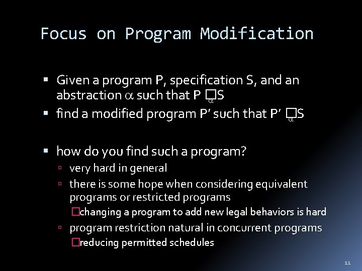 Focus on Program Modification Given a program P, specification S, and an abstraction such