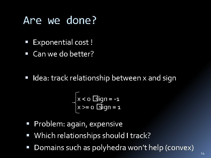 Are we done? Exponential cost ! Can we do better? Idea: track relationship between