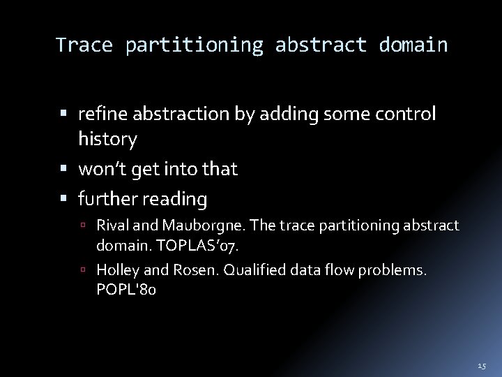 Trace partitioning abstract domain refine abstraction by adding some control history won’t get into