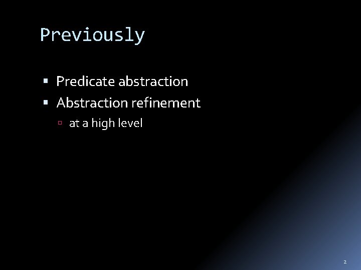 Previously Predicate abstraction Abstraction refinement at a high level 2 